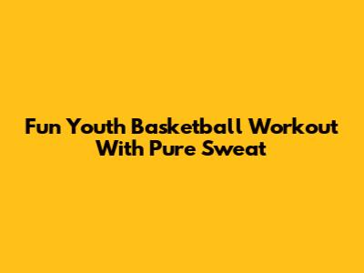 Fun Youth Basketball Workout With Pure Sweat