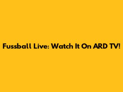 Fussball Live: Watch It On ARD TV!