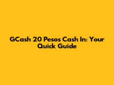 GCash 20 Pesos Cash In: Your Quick Guide