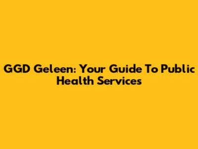 GGD Geleen: Your Guide To Public Health Services