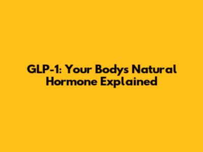 GLP-1: Your Body's Natural Hormone Explained