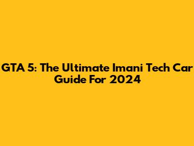 GTA 5: The Ultimate Imani Tech Car Guide For 2024
