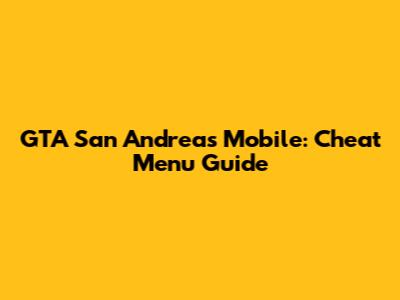 GTA San Andreas Mobile: Cheat Menu Guide