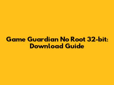 Game Guardian No Root 32-bit: Download Guide