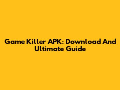 Game Killer APK: Download And Ultimate Guide