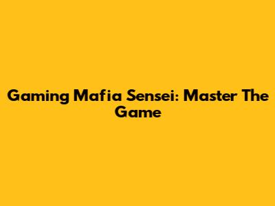 Gaming Mafia Sensei: Master The Game