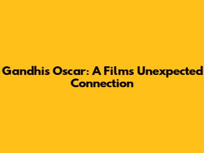 Gandhi's Oscar: A Film's Unexpected Connection