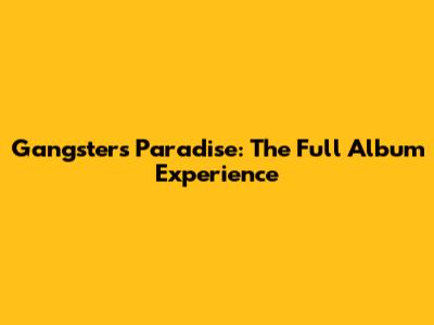 Gangster's Paradise: The Full Album Experience