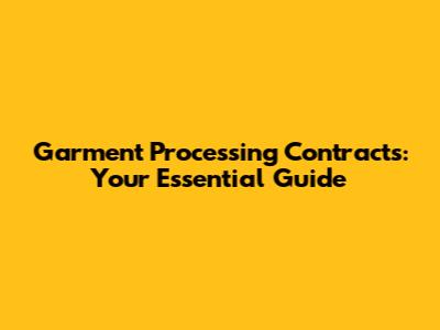 Garment Processing Contracts: Your Essential Guide
