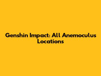 Genshin Impact: All Anemoculus Locations