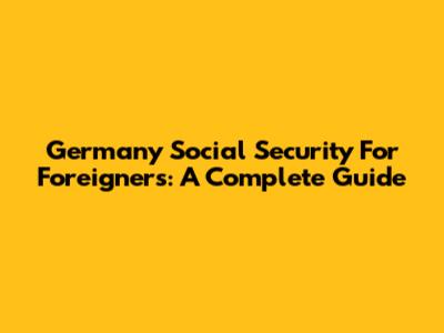 Germany Social Security For Foreigners: A Complete Guide