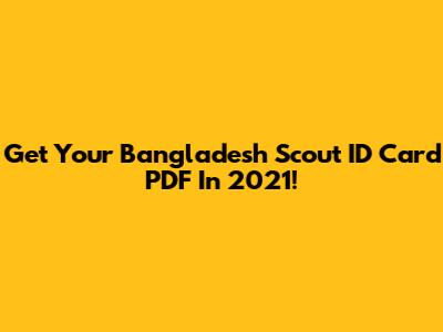 Get Your Bangladesh Scout ID Card PDF In 2021!