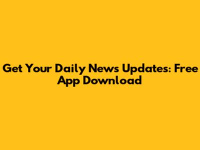 Get Your Daily News Updates: Free App Download
