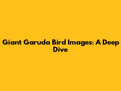 Giant Garuda Bird Images: A Deep Dive