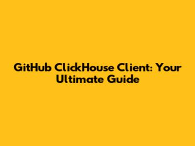 GitHub ClickHouse Client: Your Ultimate Guide