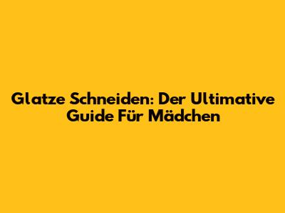 Glatze Schneiden: Der Ultimative Guide Für Mädchen