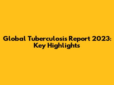 Global Tuberculosis Report 2023: Key Highlights