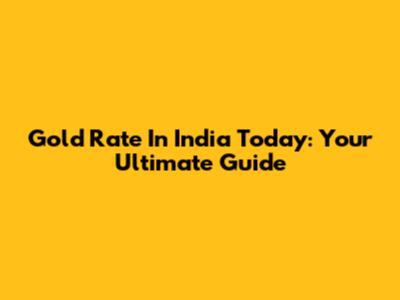 Gold Rate In India Today: Your Ultimate Guide