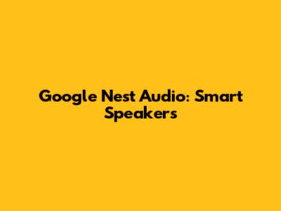 Google Nest Audio: Smart Speakers