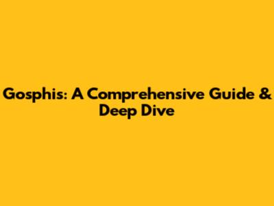 Gosphis: A Comprehensive Guide & Deep Dive