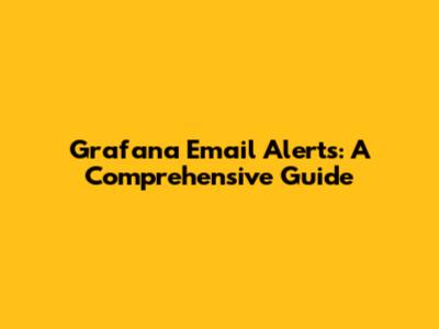 Grafana Email Alerts: A Comprehensive Guide