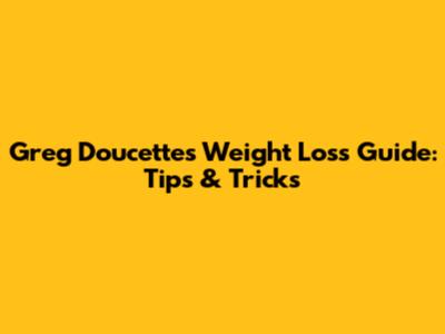 Greg Doucette's Weight Loss Guide: Tips & Tricks