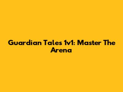 Guardian Tales 1v1: Master The Arena