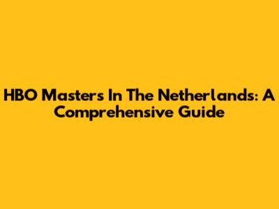 HBO Master's In The Netherlands: A Comprehensive Guide