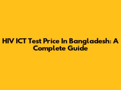 HIV ICT Test Price In Bangladesh: A Complete Guide