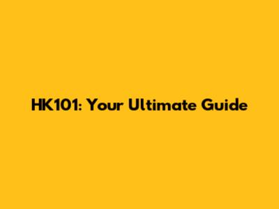 HK101: Your Ultimate Guide