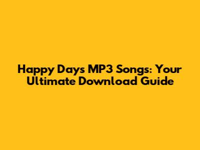 Happy Days MP3 Songs: Your Ultimate Download Guide