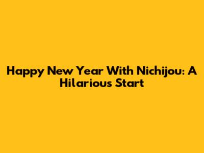 Happy New Year With Nichijou: A Hilarious Start