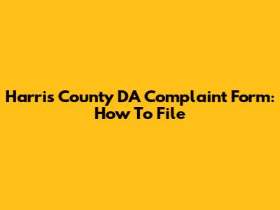 Harris County DA Complaint Form: How To File