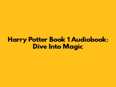 Harry Potter Book 1 Audiobook: Dive Into Magic