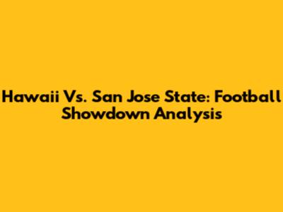 Hawaii Vs. San Jose State: Football Showdown Analysis