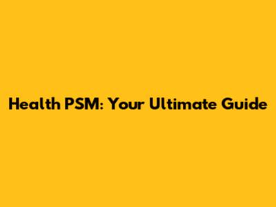 Health PSM: Your Ultimate Guide