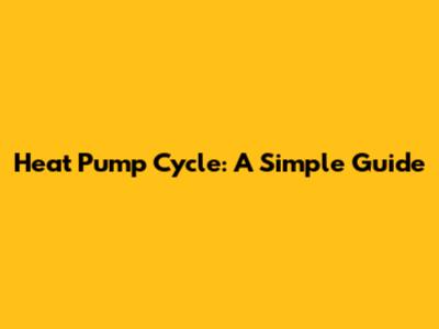 Heat Pump Cycle: A Simple Guide