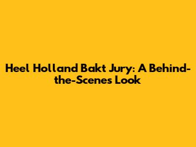 Heel Holland Bakt Jury: A Behind-the-Scenes Look