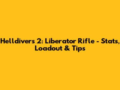 Helldivers 2: Liberator Rifle - Stats, Loadout & Tips