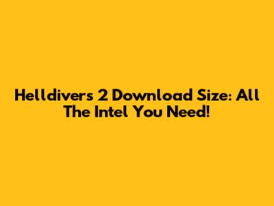 Helldivers 2 Download Size: All The Intel You Need!