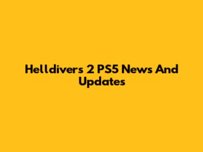 Helldivers 2 PS5 News And Updates