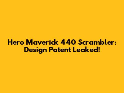 Hero Maverick 440 Scrambler: Design Patent Leaked!