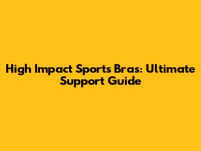 High Impact Sports Bras: Ultimate Support Guide