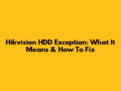 Hikvision HDD Exception: What It Means & How To Fix