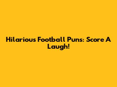 Hilarious Football Puns: Score A Laugh!