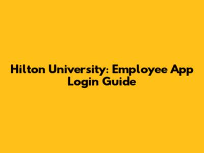 Hilton University: Employee App Login Guide