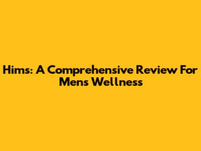 Hims: A Comprehensive Review For Men's Wellness