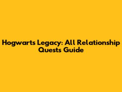 Hogwarts Legacy: All Relationship Quests Guide