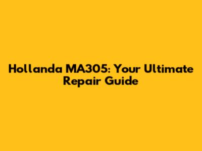 Hollanda MA305: Your Ultimate Repair Guide