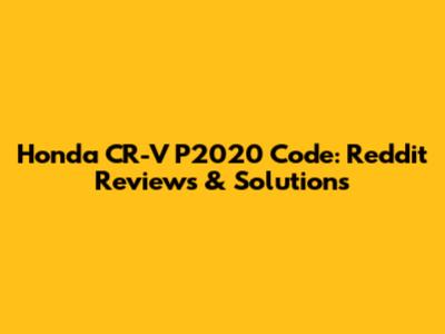 Honda CR-V P2020 Code: Reddit Reviews & Solutions